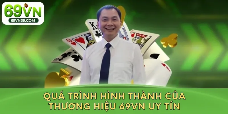 Quá trình hình thành của thương hiệu 69VN uy tín